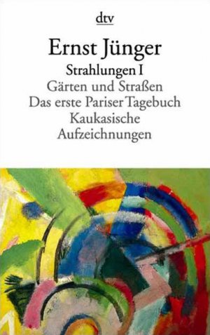 gebrauchtes Buch – Ernst Jünger – Strahlungen I. Gärten und Straßen. Das erste Pariser Tagebuch, Kaukasische Aufzeichnungen