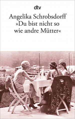 gebrauchtes Buch – Angelika Schrobsdorff – Du bist nicht so wie andre Mütter«