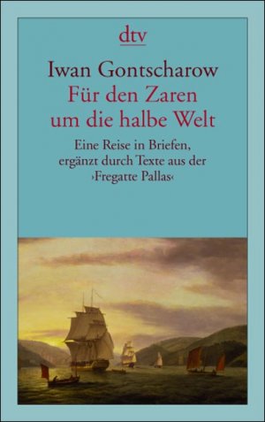 Iwan A. Gontscharow (Autor) Iwan Aleksandrowitsch Gontscharow gefeierter Romancier des russischen Realismus Romane Eine alltgliche Geschichte Oblomow, Ivan Goncarov (Autor) - Fr den Zaren um die halbe Welt: Eine Reise in Briefen, ergnzt durch Texte aus der Fregatte Pallas