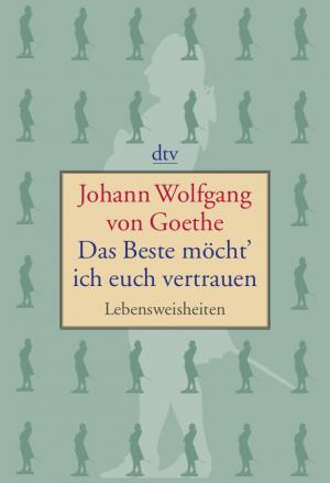 ISBN 9783423135146: Das Beste möcht' ich euch vertrauen: Lebensweisheiten Lebensweisheiten