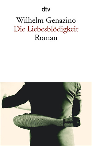 ISBN 9783423135405: Die Liebesblödigkeit. Roman. - (=dtv, Band 13540).