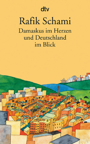 neues Buch – Rafik Schami – Damaskus im Herzen | und Deutschland im Blick | Rafik Schami | Taschenbuch | 254 S. | Deutsch | 2009 | dtv Verlagsgesellschaft | EAN 9783423137966