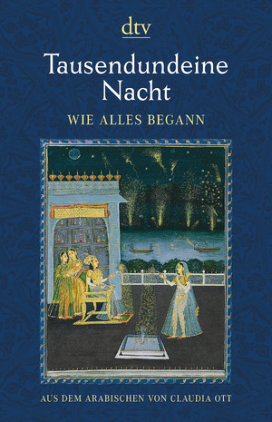 ISBN 9783423146111: Tausendundeine Nacht. Wie alles begann - Nach der ältesten arabischen Handschrift in der Ausgabe von Muhsin Mahdi ins Deutsche übertragen von Claudia Ott