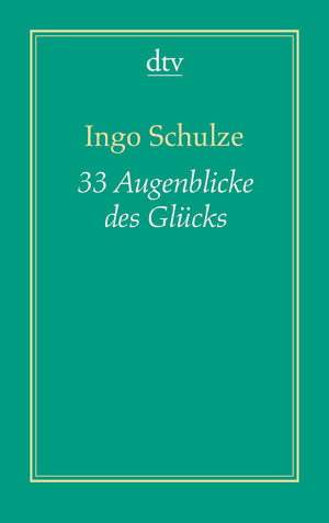 gebrauchtes Buch – Ingo Schulze – 33 Augenblicke des Glücks - Aus den abenteuerlichen Aufzeichnungen der Deutschen in Piter