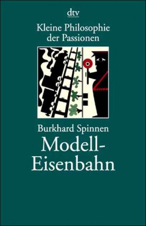 gebrauchtes Buch – Burkhard Spinnen – Kleine Philosophie der Passionen: Modelleisenbahn