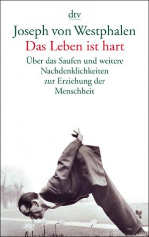 ISBN 9783423205481: Das Leben ist hart - Über das Saufen und weitere Nachdenklichkeiten zur Erzie...