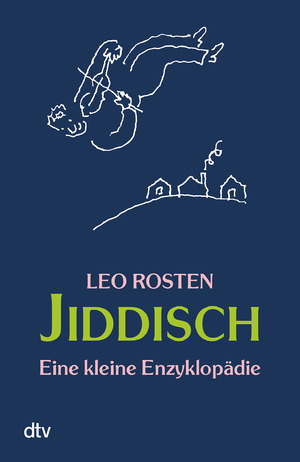 ISBN 9783423209380: Jiddisch : eine kleine Enzyklopädie. Leo Rosten. Aktualisiert und kommentiert von Lawrence Bush. Ill. von R. O. Blechmann. Übers. und dt. Bearb. von Lutz-W. Wolff / dtv ; 20938