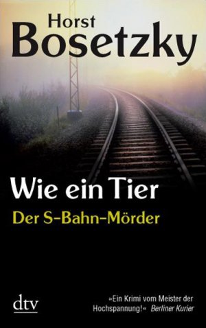 ISBN 9783423211659: Wie ein Tier: Der S-Bahn-Mörder.