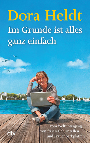 ISBN 9783423216449: Im Grunde ist alles ganz einfach - Vom Weltuntergang, von freien Gehirnzellen und Frauenparkplätzen