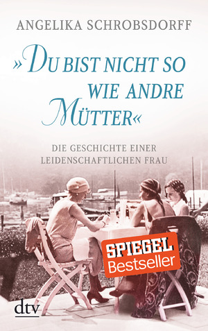 ISBN 9783423216579: "Du bist nicht so wie andre Mütter" - Die Geschichte einer leidenschaftlichen Frau