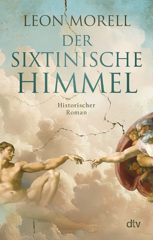 ISBN 9783423220743: Der sixtinische Himmel | Historischer Roman 'Historischer Roman, Künstlerbiografie und Thriller zugleich - und damit dreifach gut.' freundin | Leon Morell | Taschenbuch | 576 S. | Deutsch | 2025