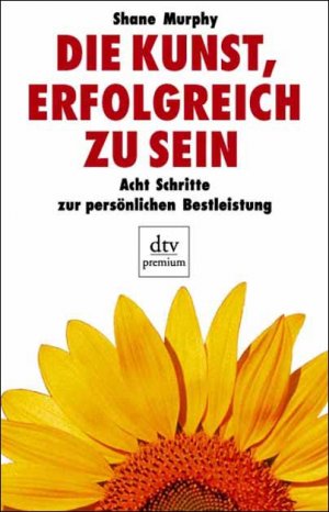 ISBN 9783423241212: Die Kunst erfolgreich zu sein – Acht Schritte zur persönlichen Bestleistung