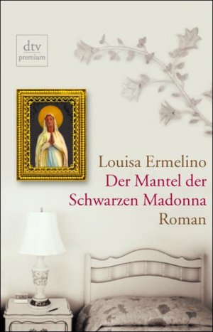 ISBN 9783423242790: Der  Mantel der Schwarzen Madonna : Roman,Louisa Ermelino. Dt. von Uschi Gnade