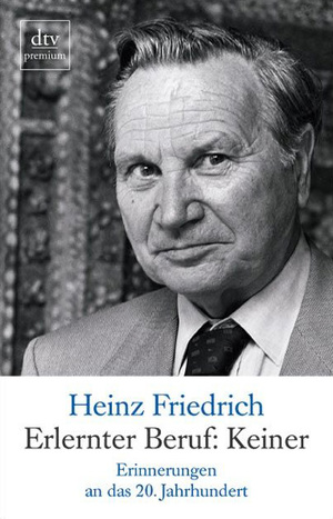 gebrauchtes Buch – Heinz Friedrich – Erlernter Beruf: Keiner - Erinnerungen an das 20. Jahrhundert