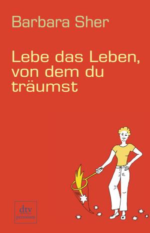 ISBN 9783423245852: Lebe das Leben, von dem du träumst