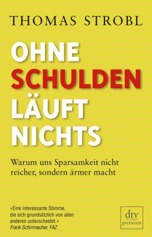 ISBN 9783423248310: Ohne Schulden läuft nichts - Warum uns Sparsamkeit nicht reicher, sondern ärmer macht