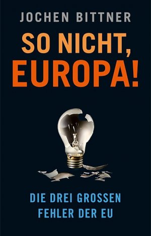 gebrauchtes Buch – Jochen Bittner – So nicht, Europa!: Die drei großen Fehler der EU - dtv premium