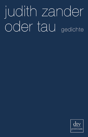 ISBN 9783423248624: oder tau | Gedichte. Originalausgabe | Judith Zander | Taschenbuch | 100 S. | Deutsch | 2011 | DTV | EAN 9783423248624