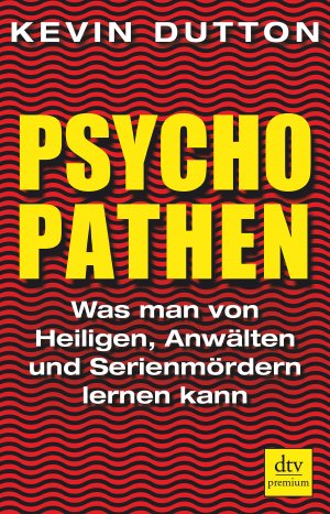 gebrauchtes Buch – Kevin Dutton – Psychopathen : was man von Heiligen, Anwälten und Serienmördern lernen kann. Aus dem Engl. von Ursula Pesch / dtv ; 24975 : Premium