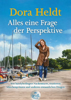 ISBN 9783423250085: Alles eine Frage der Perspektive : Von handybedingter Nackenstarre, mutierten Märchenprinzen und anderen erstaunlichen Dingen | Erfrischend, erhellend, erheiternd– neue Kolumnen von Dora Heldt im dtv Großdruck