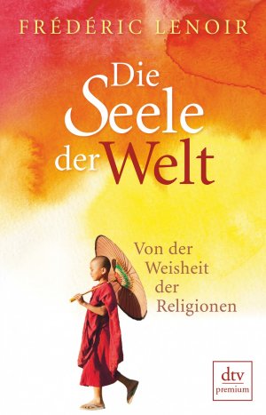 ISBN 9783423260121: Die Seele der Welt - Von der Weisheit der Religionen