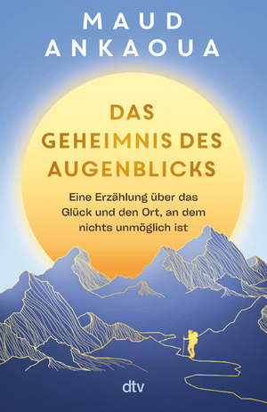 ISBN 9783423262347: Das Geheimnis des Augenblicks | Eine Erzählung über das Glück und den Ort, an dem nichts unmöglich ist Der Nr.-1-Bestseller aus Frankreich | Maud Ankaoua | Taschenbuch | 320 S. | Deutsch | 2025