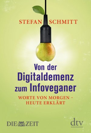 ISBN 9783423280327: Von der Digitaldemenz zum Infoveganer - Worte von morgen -  heute erklärt