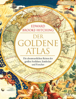 ISBN 9783423282079: Der goldene Atlas – Die abenteuerlichen Reisen der großen Seefahrer, Entdecker und Forscher