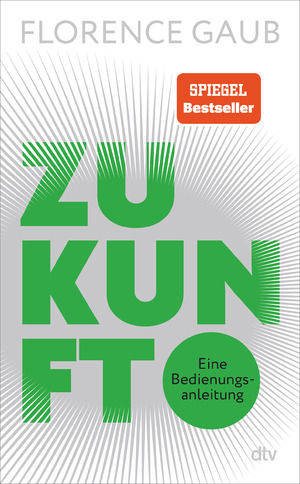 ISBN 9783423283724: Zukunft – Eine Bedienungsanleitung | "Florence Gaub besitzt das rare Talent, Menschen die Angst vor der Zukunft zu nehmen." Denis Scheck