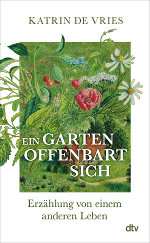 gebrauchtes Buch – Katrin de Vries – Ein Garten offenbart sich: Erzählung von einem anderen Leben | Ein poetischer Blick auf die Natur vor unserer Haustür.