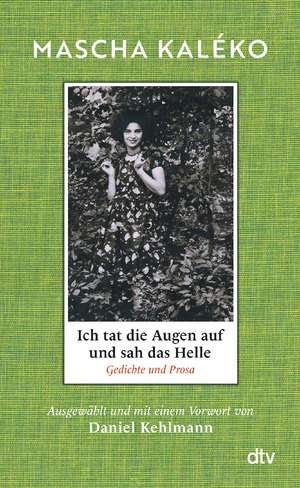 ISBN 9783423284202: Ich tat die Augen auf und sah das Helle - Gedichte und Prosa. Ausgewählt und mit einem Vorwort von Daniel Kehlmann | »Was für ein Schatz an Form, Schönheit und weiser Melancholie!« Daniel Kehlmann