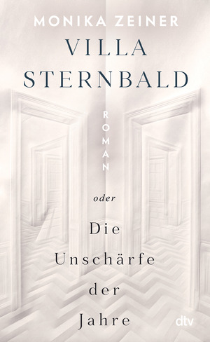 neues Buch – Monika Zeiner – Villa Sternbald oder Die Unschärfe der Jahre