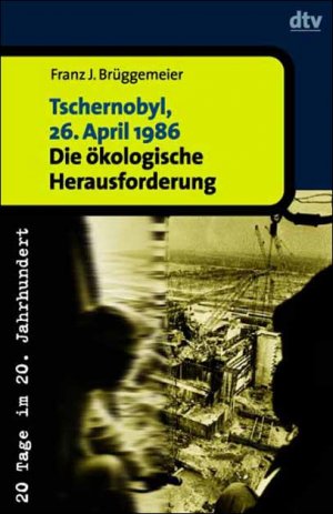 gebrauchtes Buch – Franz-Josef Brüggemeier – Tschernobyl, 26. April 1986: Die ökologische Herausforderung. 20 Tage im 20. Jahrhundert