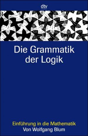 ISBN 9783423330374: die grammatik der logik. einführung in die mathematik. mit schwarzweißabbildungen von nadine schnyder