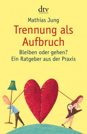 ISBN 9783423343350: Trennung als Aufbruch - Bleiben oder gehen? Ein Ratgeber aus der Praxis