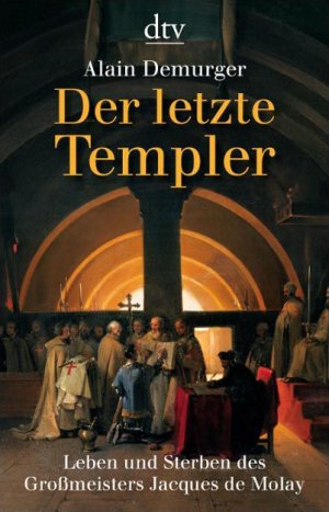 ISBN 9783423344203: Der letzte Templer: Leben und Sterben des Großmeisters Jacques de Molay (dtv Fortsetzungsnummer 50)