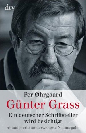 ISBN 9783423344463: Günter Grass: Ein deutscher Schriftsteller wird besichtigt - signiert von Grass und Ohrgaard