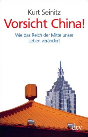 ISBN 9783423344661: Vorsicht China! – Wie das Reich der Mitte unser Leben verändert