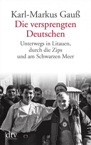 ISBN 9783423345040: Die versprengten Deutschen: Unterwegs in Litauen, durch die Zips und am Schwarzen Meer