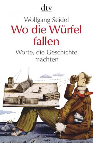 ISBN 9783423345248: Wo die Würfel fallen: Worte, die Geschichte machten (dtv Fortsetzungsnummer 50)