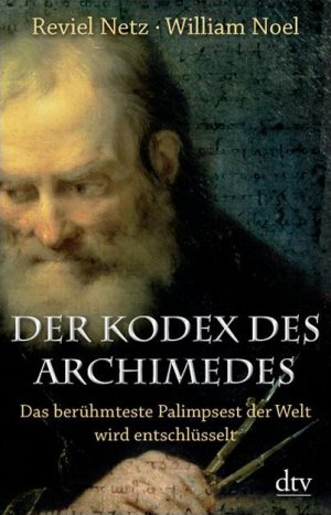 ISBN 9783423345798: Der Kodex des Archimedes - Das berühmteste Palimpsest der Welt wird entschlüsselt