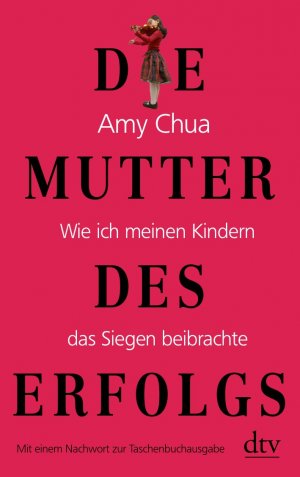 gebrauchtes Buch – Chua, Amy Chua --- erweiterte Ausgabe aus dem Englischen ins Deutsche übersetzt von Barbara Schaden – Die Mutter des Erfolgs: Wie ich meinen Kindern das Siegen beibrachte. erweiterte Taschenbuchausgabe