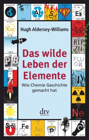 ISBN 9783423347686: Das wilde Leben der Elemente - Wie Chemie Geschichte gemacht hat