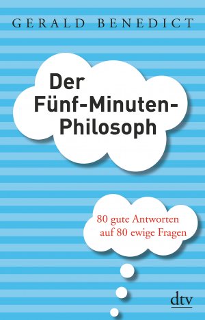 ISBN 9783423348300: Der Fünf-Minuten-Philosoph : 80 gute Antworten auf 80 ewige Fragen