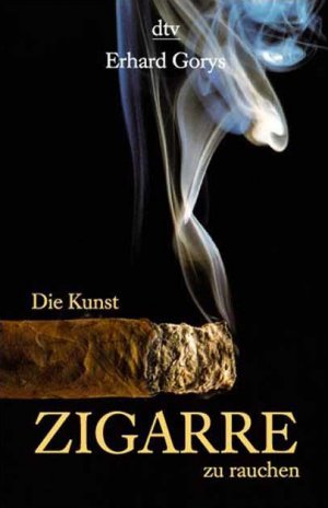 ISBN 9783423360760: Die Kunst, Zigarre zu rauchen1. September 1998 von Erhard Gorys und Christel Gorys