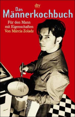 ISBN 9783423360982: Das Männerkochbuch: Für den Mann mit Eigenschaften (dtv Fortsetzungsnummer 45, Band 36098) (Deutsch) Taschenbuch – 1. August 1998