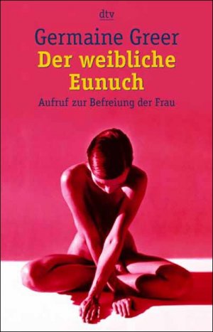 gebrauchtes Buch – Germaine Greer – Der weibliche Eunuch  : Aufruf zur Befreiung der Frau