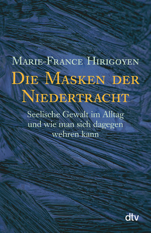 ISBN 9783423362887: Die Masken der Niedertracht – Seelische Gewalt im Alltag und wie man sich dagegen wehren kann