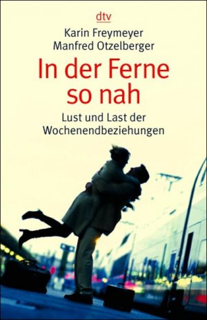 ISBN 9783423363037: In der Ferne so nah – Lust und Last der Wochenendbeziehungen