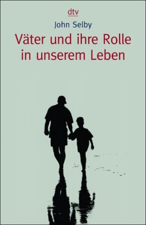 gebrauchtes Buch – Väter und ihre Rolle in unserem Leben Selby, John – Väter und ihre Rolle in unserem Leben Selby, John